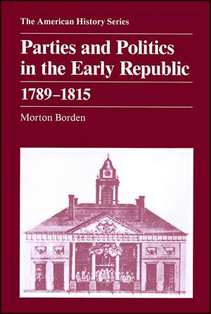 Parties and Politics in the Early Republic 1789 – 1815 de M Borden