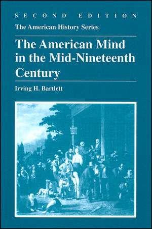 The American Mind in the Mid–Nineteenth Century 2e de I Bartlett