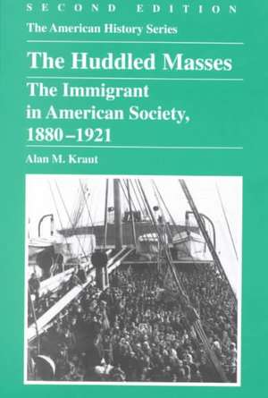 The Huddled Masses: The Immigrant in American Society, 1880 - 1921 de Alan M. Kraut