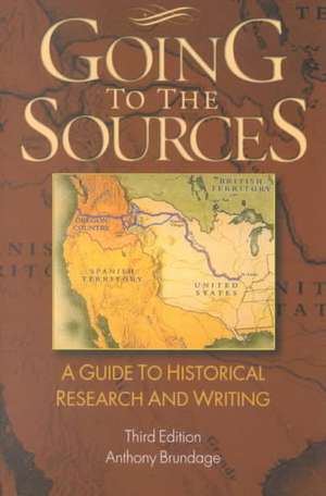 Going to the Sources: A Guide to Historical Research and Writing de Anthony Brundage