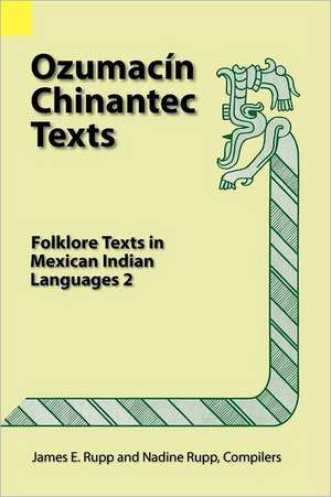 Ozumacin Chinantec Texts: Folklore Texts in Mexican Indian Languages 2 de James E. Rupp