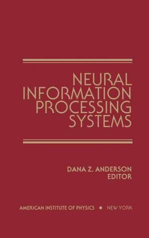 Neural Information Processing Systems: Proceedings of a conference held in Denver, Colorado, November 1987 de Dana Z. Anderson