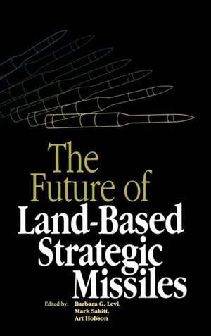 The Future of Land-Based Strategic Missles de Barbara Goss Levi