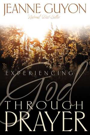 Experiencing God Through Prayer de Jeanne Marie Bouvier D. Guyon