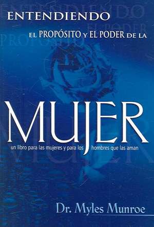 Entendiendo el Proposito y el Poder de la Mujer de Myles Munroe