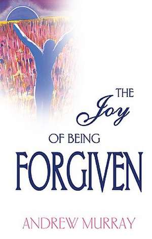 The Joy of Being Forgiven de Andrew Murray