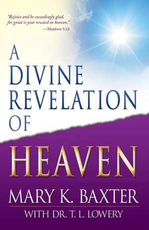 A Divine Revelation of Heaven de Mary K. Baxter