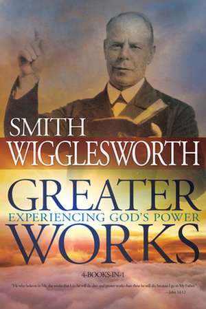 Greater Works de Smith Wigglesworth