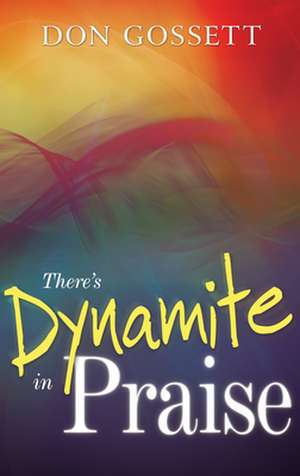 Theres Dynamite in Praise de Don Gossett