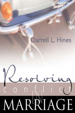 Resolving Conflict in Marriage de Darrell Hines