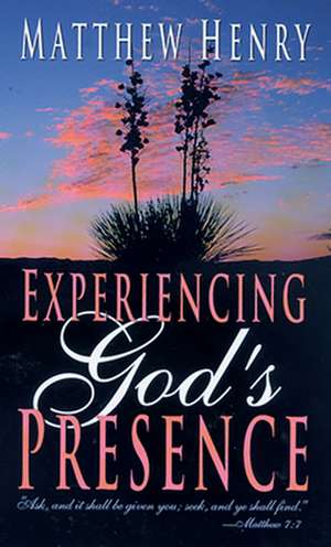 Experiencing God's Presence de Matthew Henry