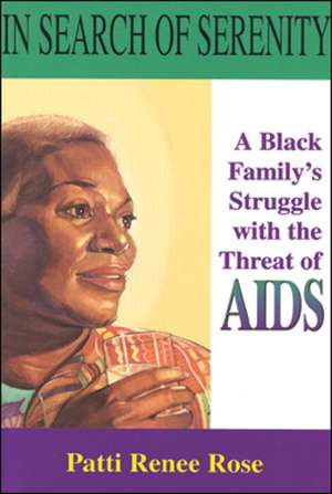 In Search of Serenity: A Black Family’s Struggle with the Threat of AIDS de Patti Renee Rose