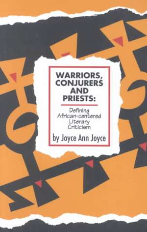 Warriors, Conjurers and Priests: Defining African-Centered Literary Criticism de Joyce Ann Joyce