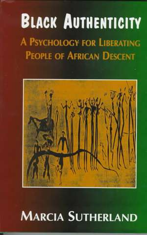 Black Authenticity: A Psychology for Liberating People of African Descent de Marcia Sutherland