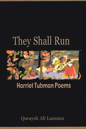 They Shall Run: Harriet Tubman Poems de Quraysh Ali Lansana