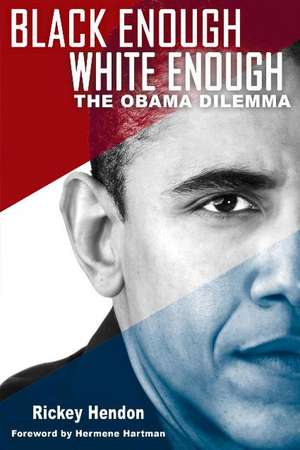 Black Enough/White Enough: The Obama Dilemma de Rickey Hendon