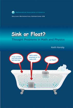 Sink or Float: Thought Problems in Math and Physics de Keith Kendig