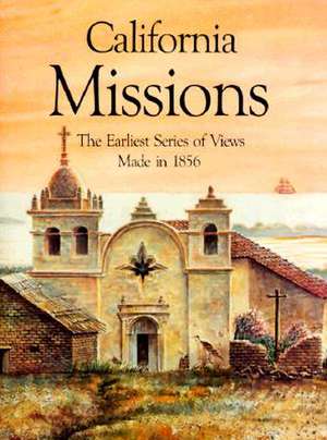 California Missions: The Earliest Series of Views Made in 1856 de Bellerophon Books