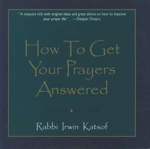 How to Get Your Prayers Answer de Irwin Katsof