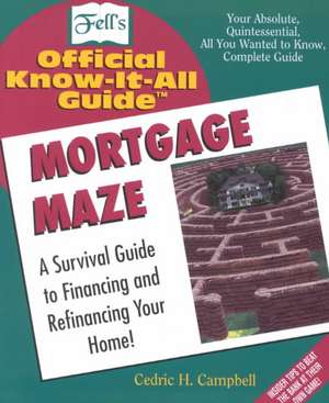 Mortgage Maze: Your Absolute, Quintessential, All You Wanted to Know, Complete Guide de Cedric Campbell