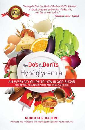 Do's & Dont's of Hypoglycemia: An Everyday Guide to Low Blood Sugar Too Often Misunderstood and Misdiagnosed! de Roberta Ruggerio