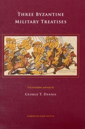 Three Byzantine Military Treatises de George T Dennis