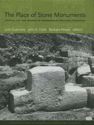 The Place of Stone Monuments – Context, Use, and Meaning in Mesoamerica′s Preclassic Transition de Julia Guernsey