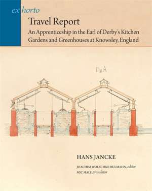 Travel Report – An Apprenticeship in the Earl of Derby′s Kitchen Gardens and Greenhouses at Knowsley, England de Hans Jancke