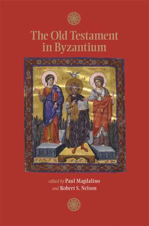 The Old Testament in Byzantium de Paul Magdalino