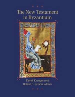 The New Testament in Byzantium de Derek Krueger