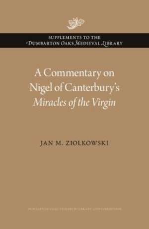 A Commentary on Nigel of Canterbury′s Miracles of the Virgin de Jan M. Ziolkowski