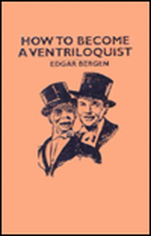 How to Become a Ventriloquist de Edgar Bergen