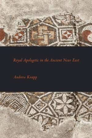 Royal Apologetic in the Ancient Near East de Andrew Knapp