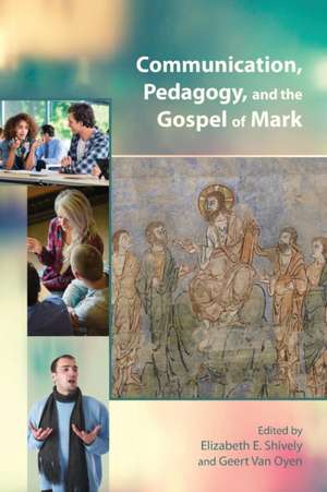 Communication, Pedagogy, and the Gospel of Mark de Elizabeth E. Shively