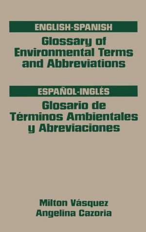 Glossary of Environmental Terms and Abbreviations, English-Spanish de Milton H. Vasquez