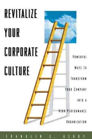 Revitalize Your Corporate Culture de Franklin C. Ashby, Ph.D.