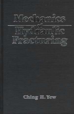 Mechanics of Hydraulic Fracturing de Ching H. Yew