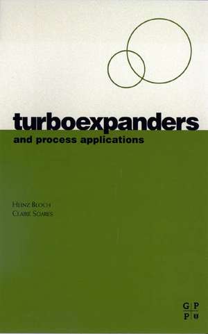 Turboexpanders and Process Applications de Heinz P. Bloch