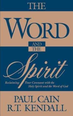 The Word and the Spirit: Reclaiming Your Covenant with the Holy Spirit and the Word of God. de Paul Cain