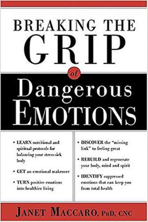 Dangerous Emotions: Don't Have a Breakdown-Have a Breakthrough Instead! de Janet Maccaro