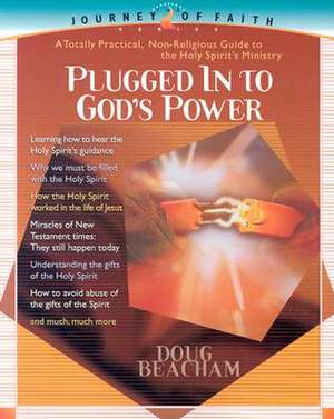 Plugged Into God's Power: A Toally Practical, Non-Religious Guide to the Holy Spirit's Ministry de Doug Beacham