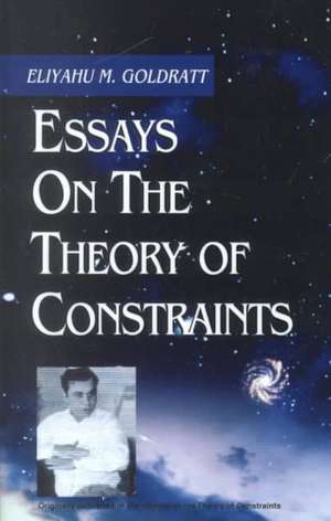 Essays on the Theory of Constraints de Eliyahu M. Goldratt