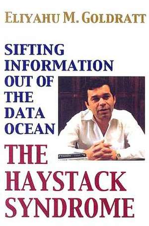 The Haystack Syndrome: Sifting Information Out of the Data Ocean de Eliyahu M. Goldratt