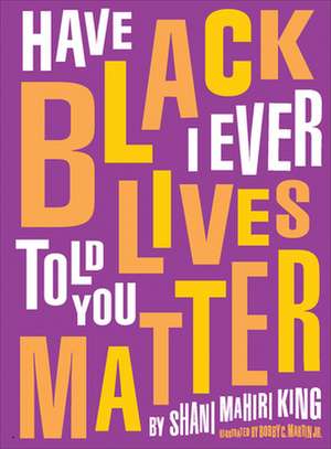 Have I Ever Told You Black Lives Matter de Shani Mahiri King