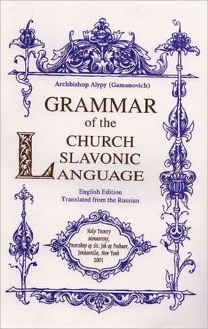 Grammar of the Church Slavonic Language de Alypy Gamanovich