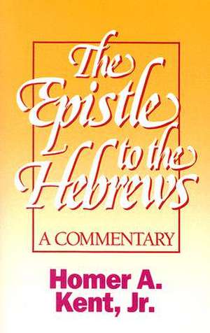 The Epistle to the Hebrews: A Commentary de JR. Kent, Homer A.