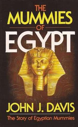 The Mummies of Egypt de John J. Davis