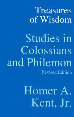 Treasures of Wisdom: Studies in Colossians & Philemon de JR. Kent, Homer A.