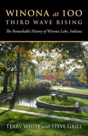 Winona at 100: The Remarkable History of Winona Lake, Indiana de Terry D. White