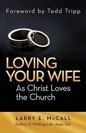 Loving Your Wife as Christ Loves the Church de Larry E. McCall